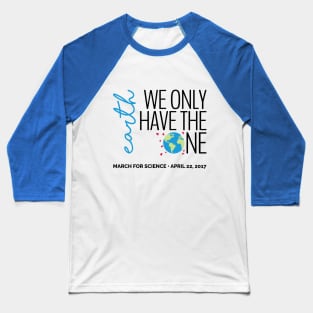 Earth - We Only Have the One - March for Science 2017 (light) Baseball T-Shirt